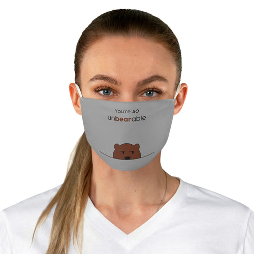 You're so unbearable Fabric Face Mask