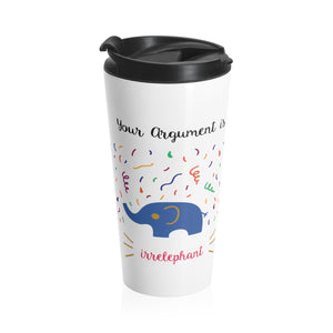 Your argument is irrelephant Stainless Steel Travel Mug