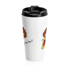 Hey, Hey, Hey!! Stainless Steel Travel Mug