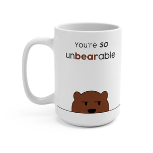 You're so unbearable Mug 15oz