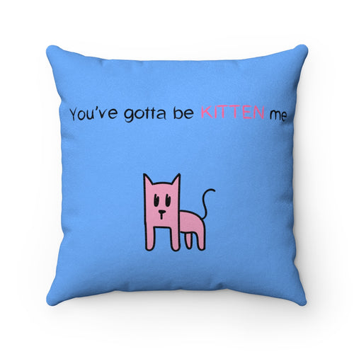 You've gotta be kitten me light blue Faux Suede Square Pillow