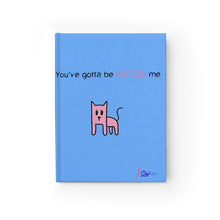 You've gotta be kitten me light blue Journal - Ruled Line