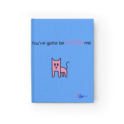 You've gotta be kitten me light blue Journal - Blank