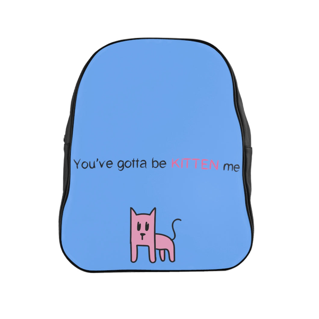 You've gotta be kitten me light blue School Backpack