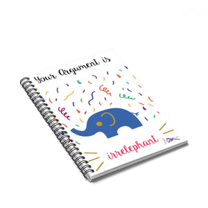 Your argument is irrelephant Spiral Notebook - Ruled Line