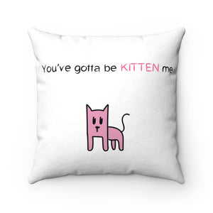 You've gotta be kitten me Faux Suede Square Pillow