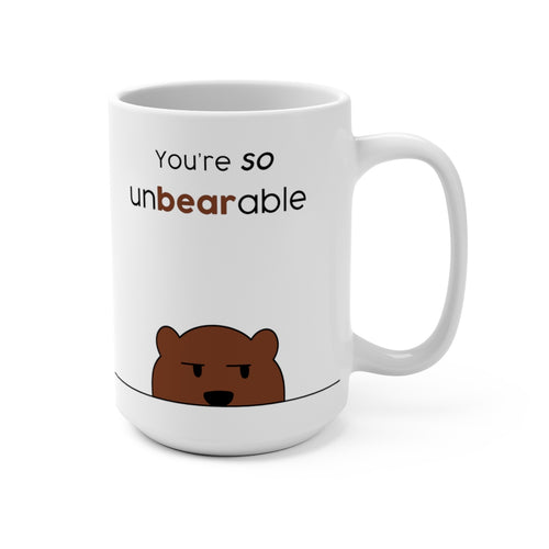 You're so unbearable Mug 15oz