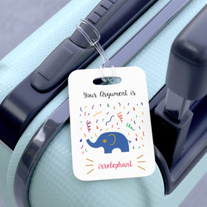 Your argument is irrelephant Bag Tag