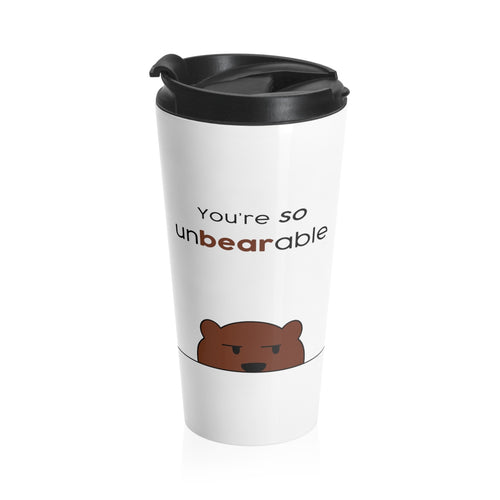You're so unbearable Stainless Steel Travel Mug