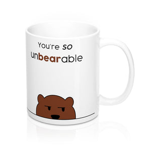 Your're so unbearable Mug 11oz