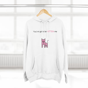 You've gotta be kitten me Unisex French Terry Hoodie