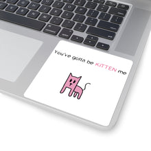 You've gotta be kitten me Square Stickers
