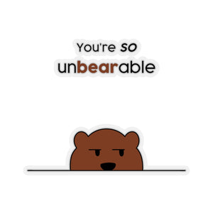 You're so unbearable Kiss-Cut Stickers