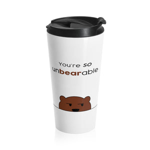 You're so unbearable Stainless Steel Travel Mug