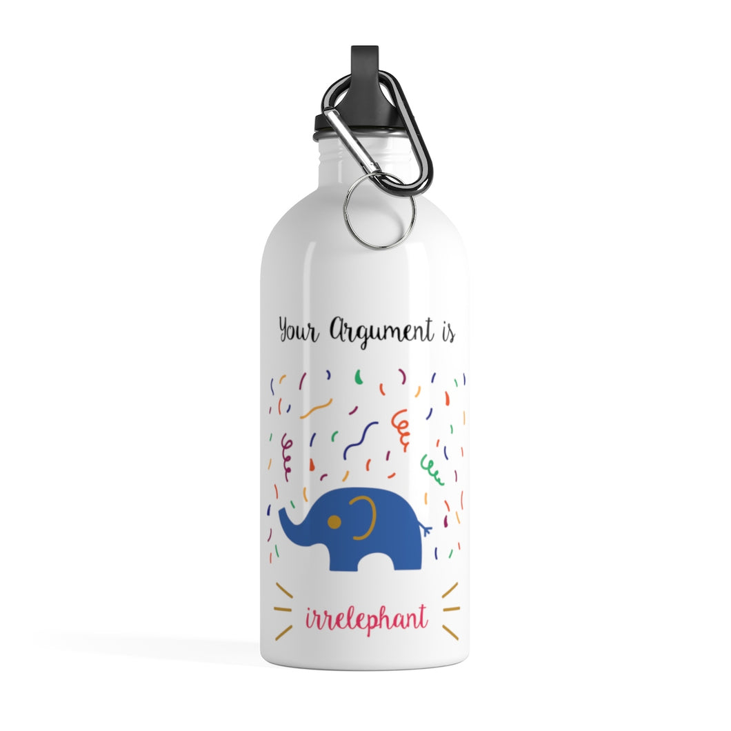 Your argument is irrelephant Stainless Steel Water Bottle