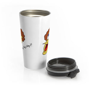 Hey, Hey, Hey!! Stainless Steel Travel Mug